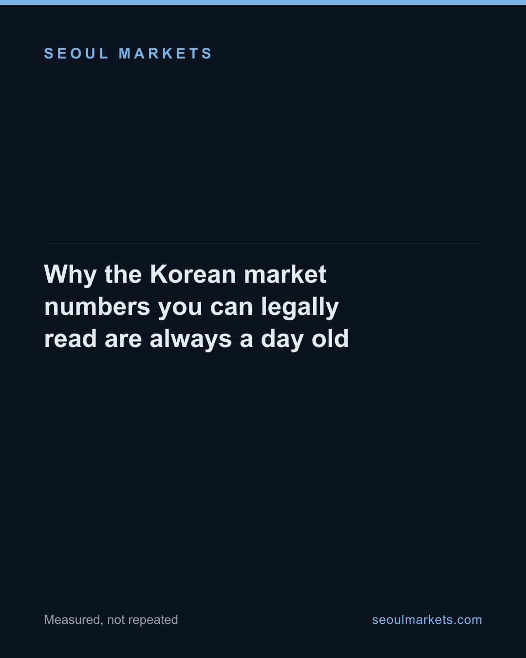 Why the Korean market numbers you can legally read are always a day old